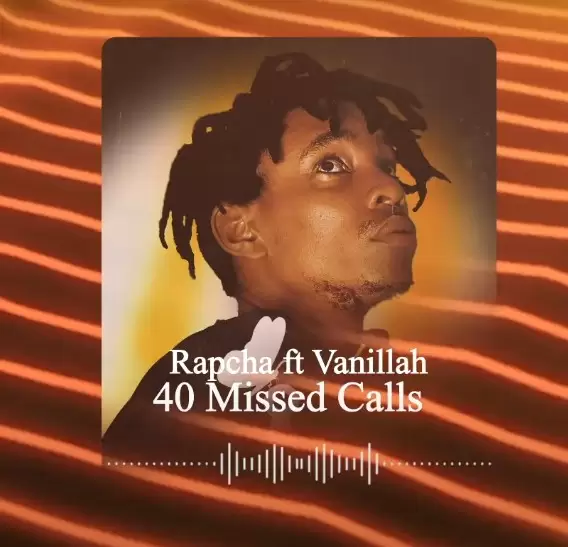 Music Audio : Rapcha ft Vanillah – 40 Missed Calls
