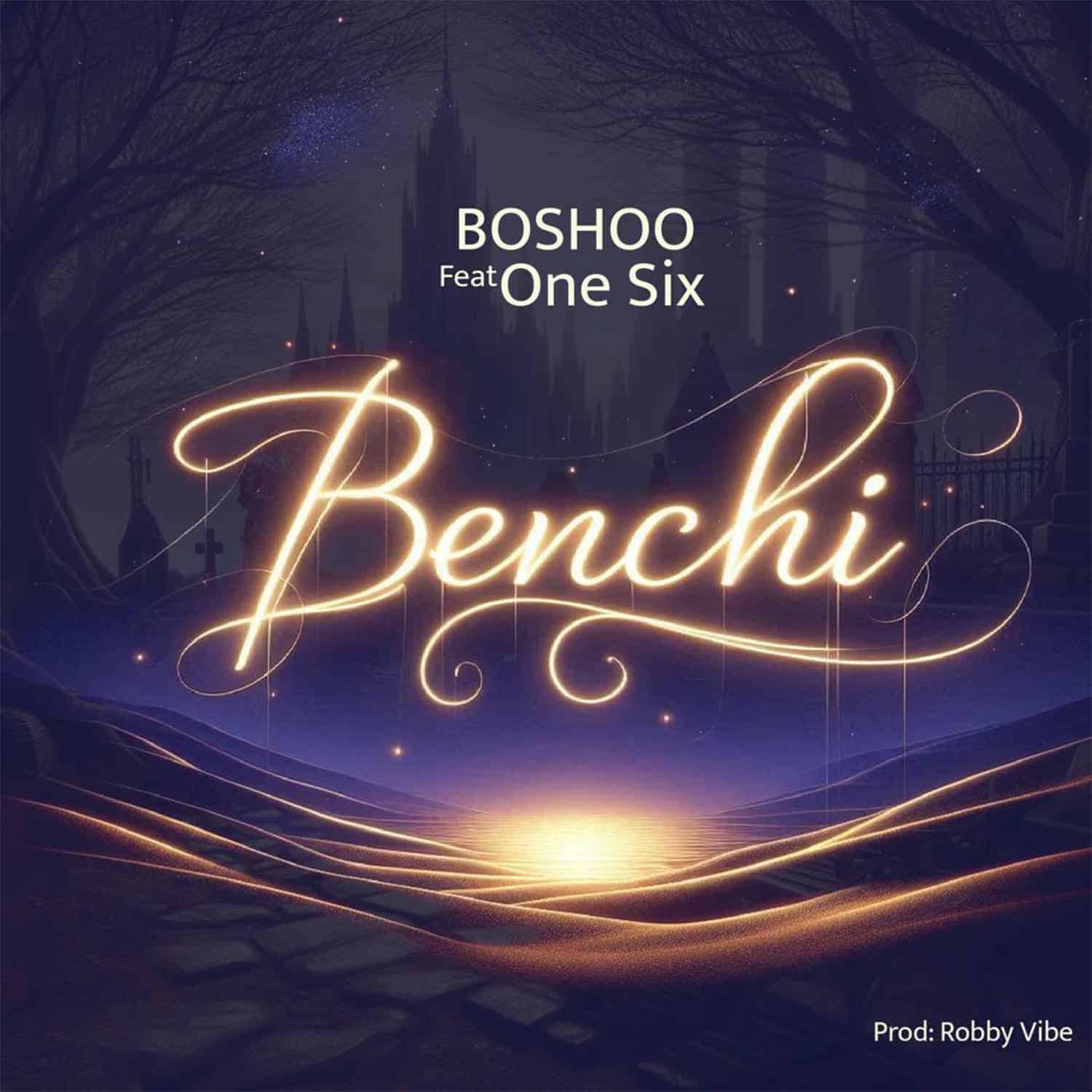 Music Audio : Boshoo Ft. One Six – Benchi