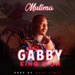 Music Audio : Gabby King Lion – Mutima