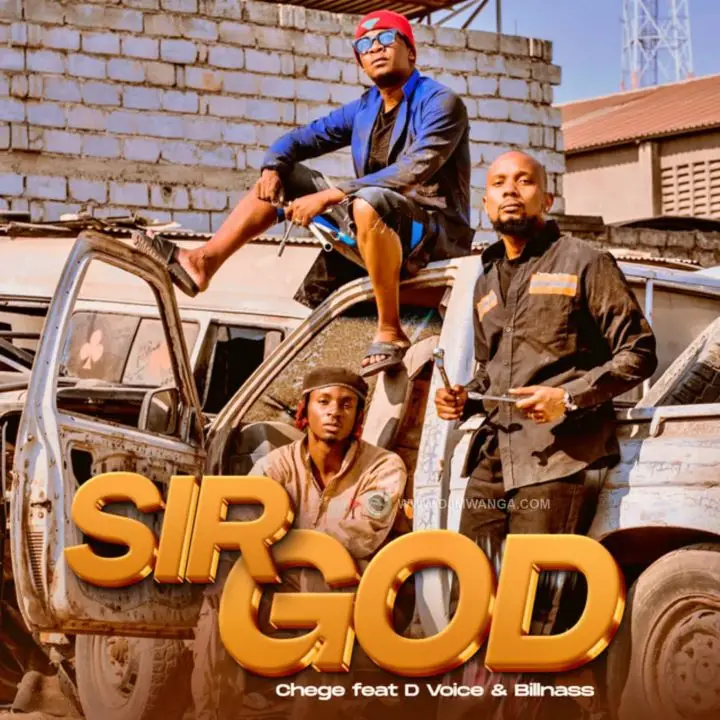 Music Audio : Chege Ft D Voice & Billnass – Sir God