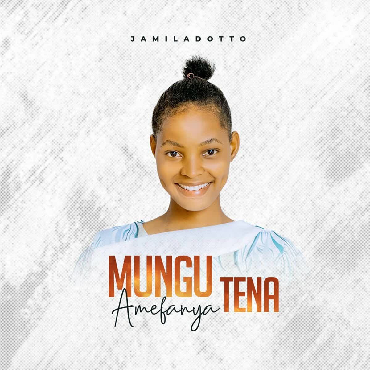 Music Audio : Jamila Dotto – Mungu Amefanya Tena
