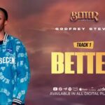 Music Audio : Godfrey Steven – Better