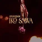 Music Audio : Brayban – Iko sawa