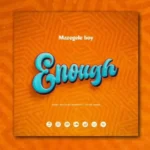 Music Audio : Mazegele Boy – Enough