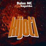 Music Audio : Balaa Mc Ft Kayumba – Kijoti | Download
