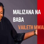 Music Audio : Vaileth Mwaisumo – Malizana na BABA | Download