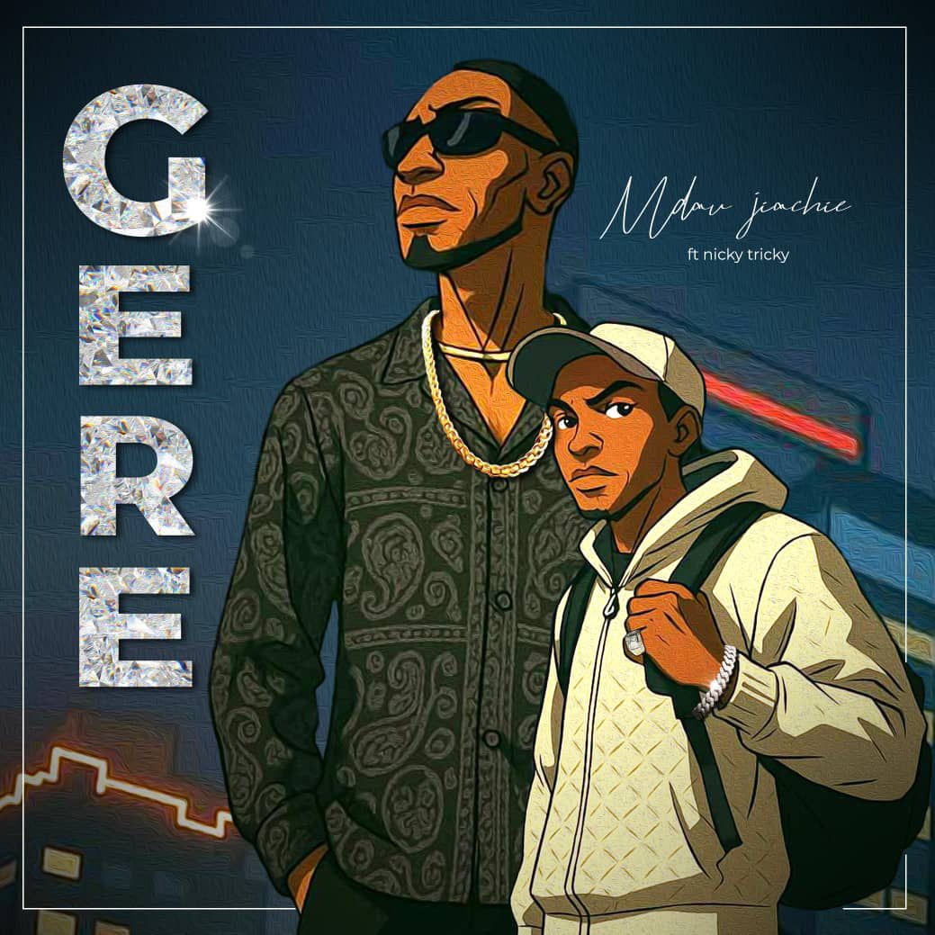 Music Audio : Mdau Jiachie X Nick Trick – Gere | Download