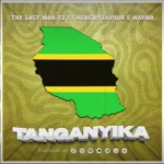 Stream & Download Music Audio : The Last Man Tz Ft Henga Flavour & Nayma – Tanganyika | Download