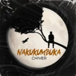 Music Audio : Chiver – Nakukumbuka | Download