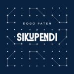 Music Audio : Dogo Paten – Sikupendi | Download