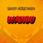 Music Audio : Raazu Chikwenze – Wangu | Download