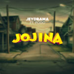 Stream & Download Music Audio : Jeydrama ft Podo – Jojina | Download