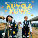 Music Audio : LilyFaith ft Naledi Aphiwe – Kuvela Kuwe | Download