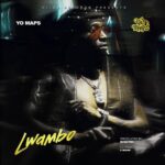 Stream & Download Music Audio : Yo Maps – Lwambo | Download