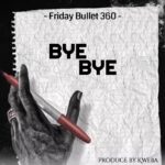 Stream & Download Music Audio : Friday Bullet 360 – Bye bye | Download