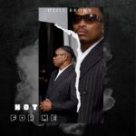 Music Audio : Otile Brown – Not For Me | Download