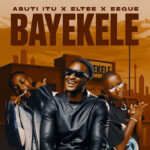 Music Audio : Abuti Itu Ft Eltee & EeQue – Bayekele | Download