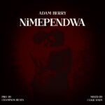 Stream & Download Music Audio : Adam Berry – Nimependwa | Download