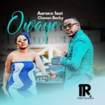 Stream & Download Music Audio : Aaron Ft Chosen Becky – Owaye | Download
