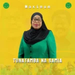 Stream & Download Music Audio : Maximum Tz – Tunatamba Na Samia | Download