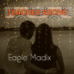 Stream & Download Music Audio : Eagle Madix – TEACHER RECHO | Download