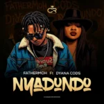 Stream & Download Music Audio : Fathermoh ft Dyana Cods – Nyadundo | Download