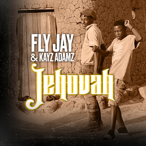 Music Audio : Fly jay Ft kayz adamz – Jehovah | Download