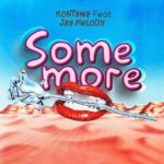 Stream & Download Music Audio : Kontawa Ft Jay Melody – Somemore | Download