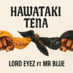 Music Audio : Lord Eyez Ft Mr Blue – Hawataki Tena | Download