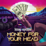 Music Audio : King Willie – Money For Your Head  | Download