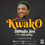 Stream & Download Music Audio : DJHajiz Jinii x Chriss Melody – Mtaani Kwako | Download