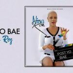 Music Audio : Nina Roz – Post  Yo Bae | Download