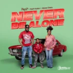 Stream & Download Music Audio : Phyzix ft. Ruth Kulaisi & Alyssa Grace – NEVER BE ALONE | Download