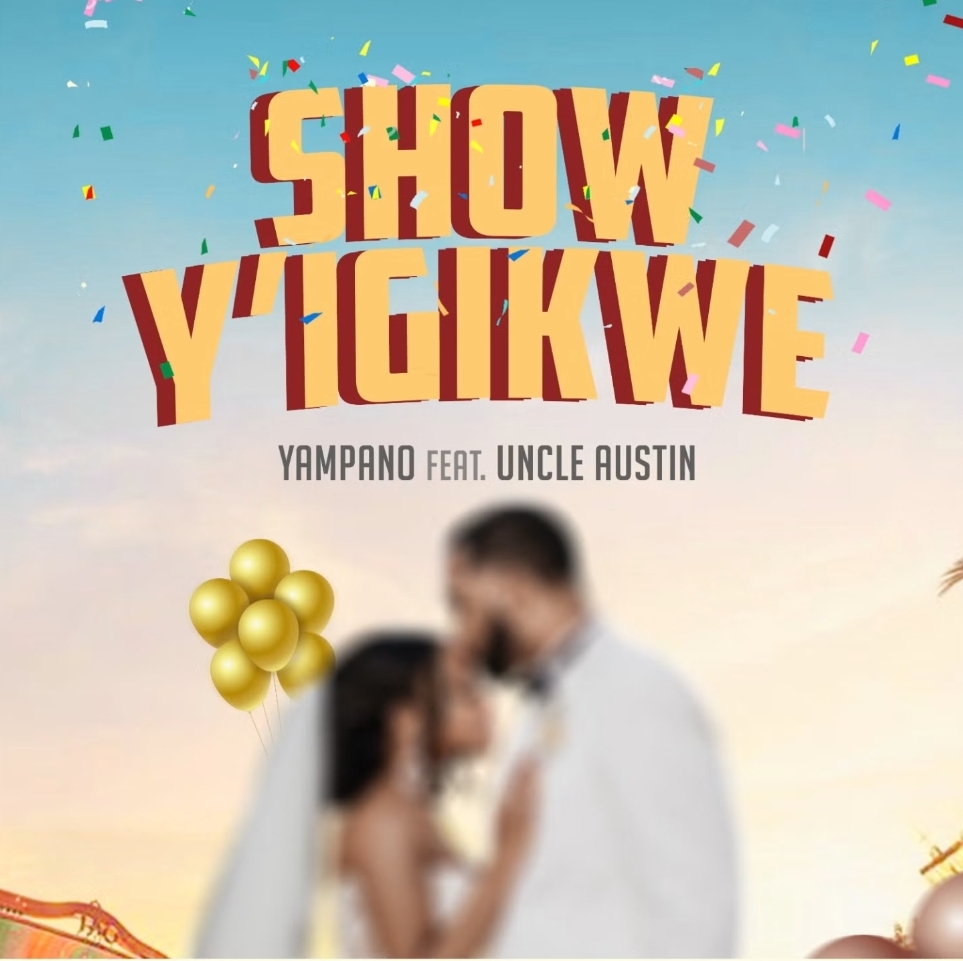 Music Audio : Yampano ft Uncle Austin – Show Y’igikwe | Download