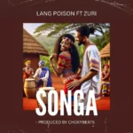 Music Audio : Lang Poison Ft Zuri – Songa | Download
