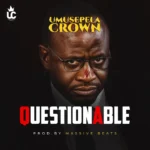Music Audio : Umusepela Crown – Questionable | Download