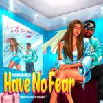 Music Audio : King Baka – Have No Fear | Download