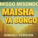 Stream & Download Music Audio : MISSO MISONDO – MAISHA YA BONGO (SINGELI VERSION) | Download