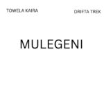 Stream & Download Music Audio : Towela Kaira ft Drifta Trek – Mulegeni | Download