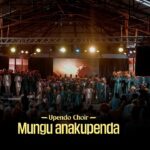 Stream & Download Music Audio : Upendo Choir – Mungu Anakupenda (Cover)  | Download