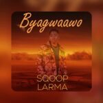 Stream & Download Music Audio : Sqoop Larma – Byagwaawo | Download