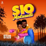 Stream & Download Music Audio : Stizo – Sio makusudi  | Download