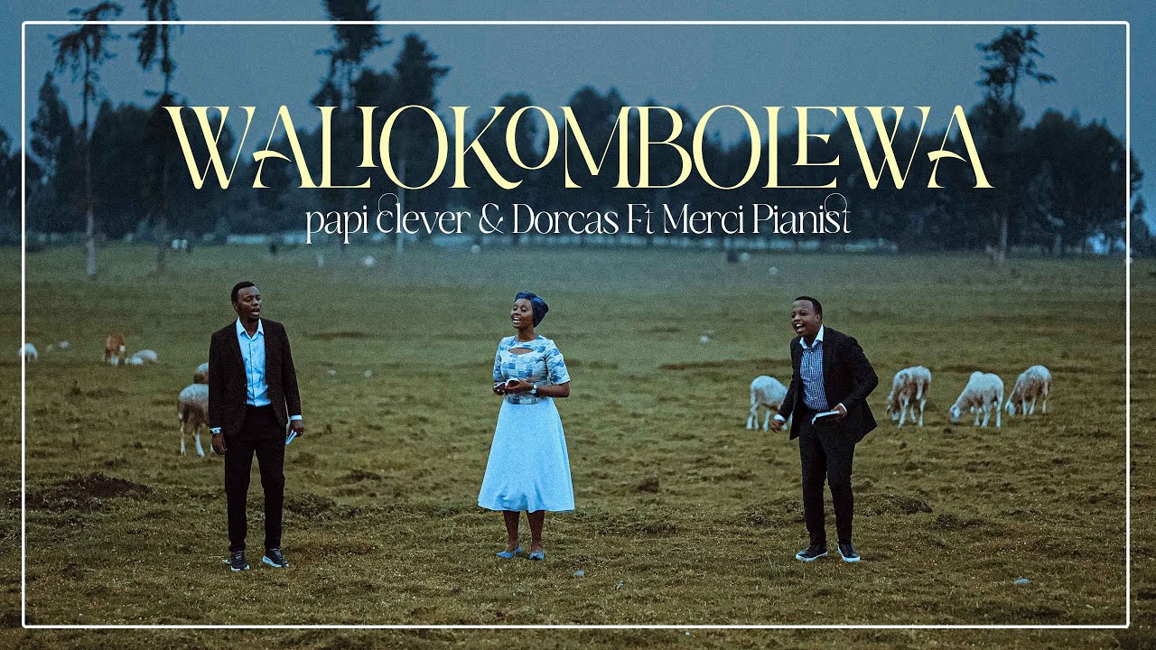 Music Audio : PAPI CLEVER & DORCAS Ft MERCI PIANIST – WALIOKOMBOLEWA | Download
