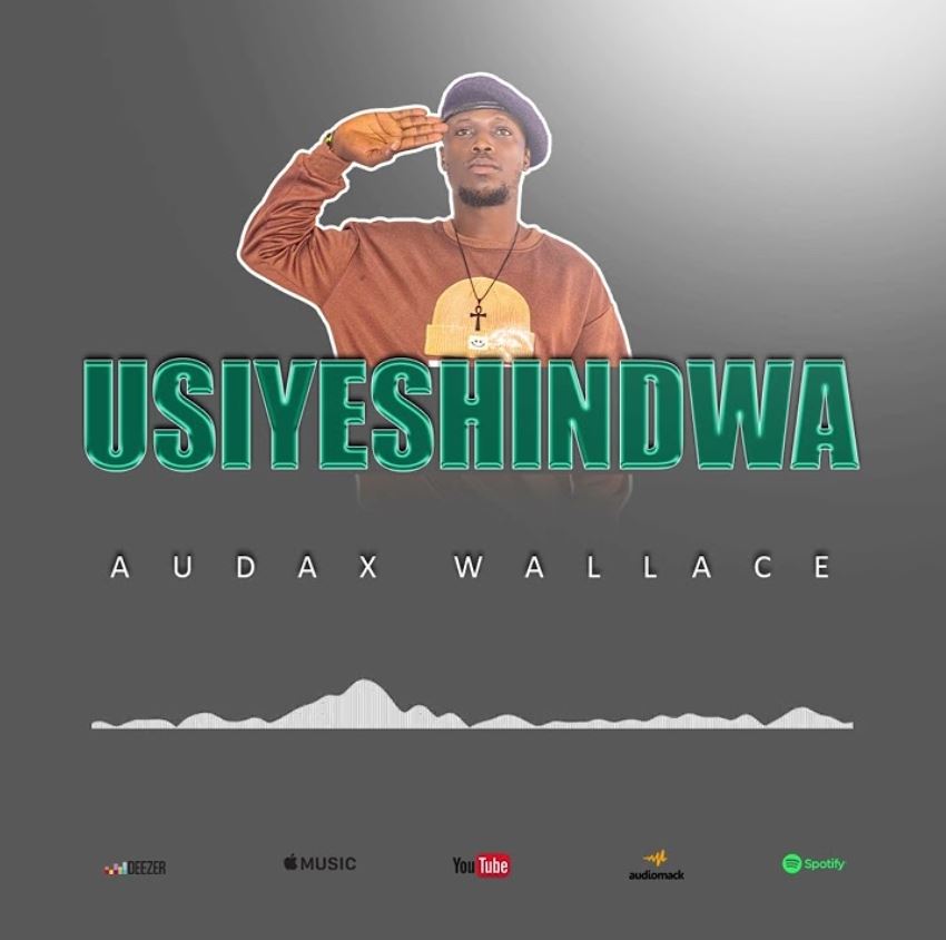 Music Audio : Audax Wallace – Usiyeshindwa | Download