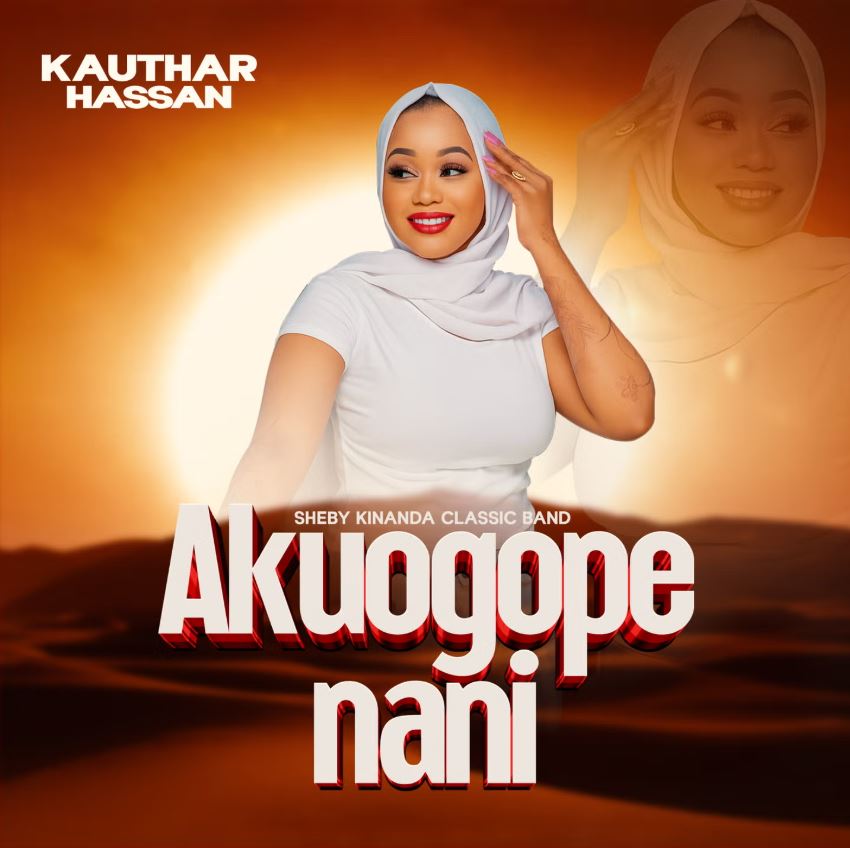 Music Audio : Kauthar Hassan – Akuogope nani | Download