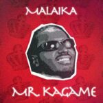 Stream & Download Music Audio : Mr. Kagame – Malaika | Download