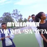 Stream & Download VIDEO : Myweather – Mama Samia