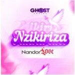 Stream & Download Music Audio : Nandor Love – Nzikiriza | Download