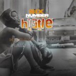 Stream & Download VIDEO : Six Number Ft. Nick Rodger – Hustle (Lyrics)