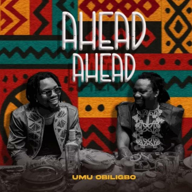 Music Audio : Umu Obiligbo – Ahead Ahead | Download